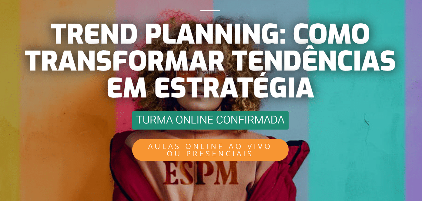 COMO TRANSFORMAR TENDÊNCIAS EM ESTRATÉGIA - A grande estratégia que pode fazer sua marca mudar deixar de ser apenas uma seguidora e passar a se antecipar com as principais tendências do mercado.